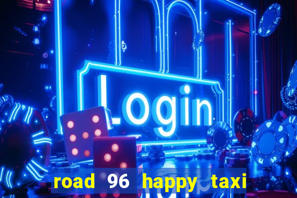 road 96 happy taxi security call password